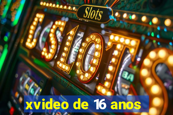 xvideo de 16 anos